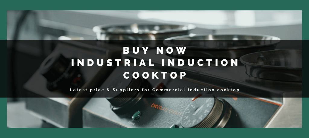 Latest Prices & Suppliers for Commercial Induction Cooktop - Buy Now Industrial Induction Cooktop!